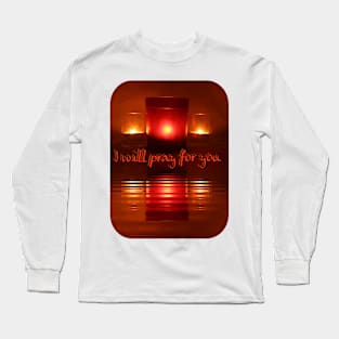 I WILL PRAY FOR YOU Long Sleeve T-Shirt